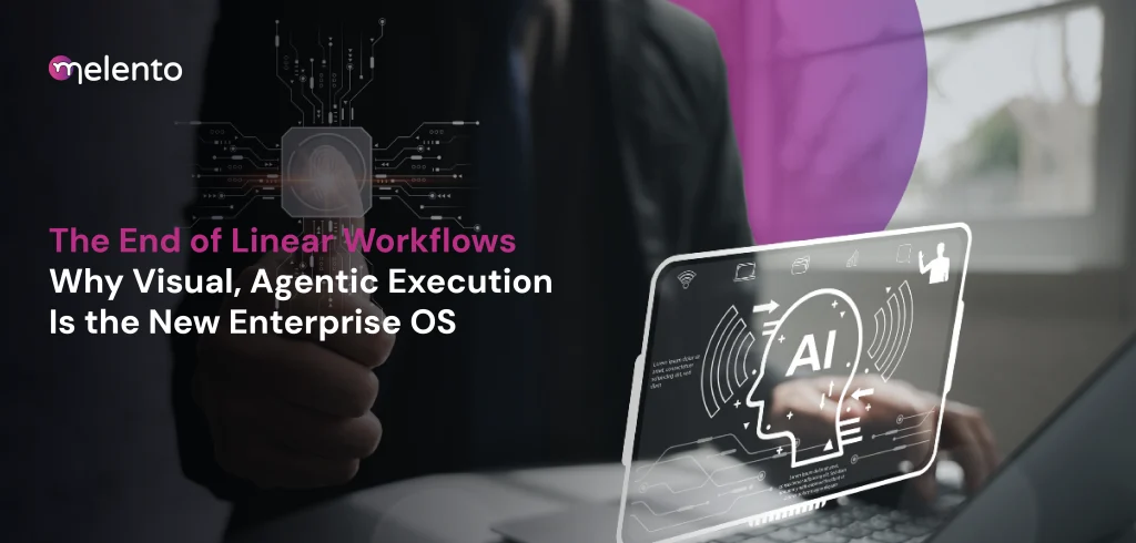 The End of Linear Workflows: Why Visual, Agentic Execution Is the New Enterprise OS